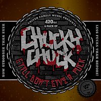 Chucky Chuck – Chucky Chuck Still Don't Give A Fuck [420oz 6 Pack]