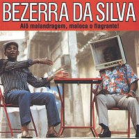 Bezerra Da Silva – Alo Malandragem Maloca O Flagrante