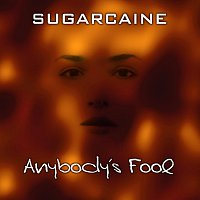 Sugarcaine – Anybody's Fool