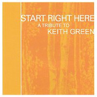 Různí interpreti – Start Right Here - Remembering The Life Of Keith Green