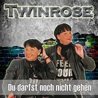 Twinrose – Du darfst noch nicht gehen