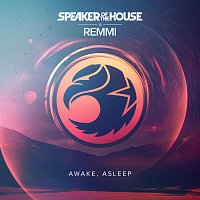 Speaker Of The House, REMMI – Awake Asleep