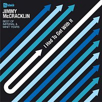 Jimmy McCracklin – I Had To Get With It: The Best Of The Imperial & Minit Years