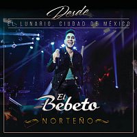 El Bebeto – Desde El Lunario, Ciudad De México [En Vivo Desde El Lunario/Norteno]