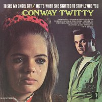 Conway Twitty – To See My Angel Cry / That's When She Started To Stop Loving You