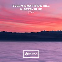 Yves V & Matthew Hill – Stay (feat. Betsy Blue)