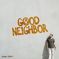 Evan Craft – Good Neighbor