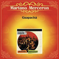 Mariano Merceron – Guapachá Mariano Mercerón