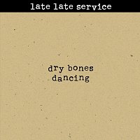 Late Late Service – Dry Bones Dancing