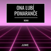 Juwe – Ona Lubí Pomaranče (Remix)