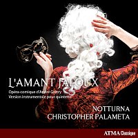 Notturna, Christopher Palameta – Grétry: L'amant jaloux (Arr. for Mixed Chamber Ensemble)