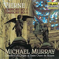Michael Murray – Vierne: Symphony No. 1 in D Minor, Op. 14 & Symphony No. 3 in F-Sharp Minor, Op. 28