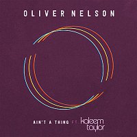 Oliver Nelson – Ain't A Thing (feat. Kaleem Taylor)