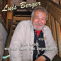 Luis Berger – Geh Madl, wo hast denn dei Liegestatt??