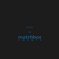 Matchbox Twenty – Bent