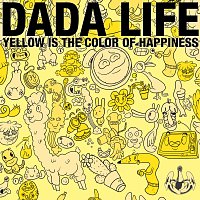 Dada Life – Yellow Is The Colour Of Happiness