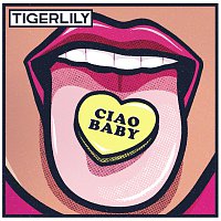 Tigerlily – Ciao Baby