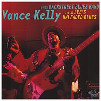 Vance Kelly & His Backstreet Blues Band – Live At Lee's Unleaded Blues