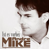 Mike Andre – Ist es vorbei
