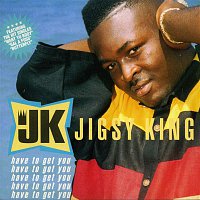 Jigsy King – Have to Get You