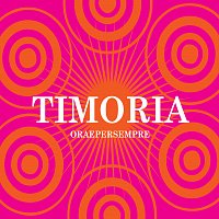 Timoria – Ora E Per Sempre