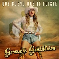 Grace Guillén – Qué Bueno Que Te Fuiste