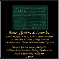 Bloch, Grétry & Arensky: Concerto Grosso NO. 1, B. 59 - Zemire et Azor - La caravane du Caïre - Denys le tyran - Variations on a Theme of Tchaikovsky, OP. 35a