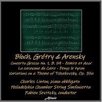 Charles Linton, Philadelphia Chamber String Simfonietta – Bloch, Grétry & Arensky: Concerto Grosso NO. 1, B. 59 - Zemire et Azor - La caravane du Caïre - Denys le tyran - Variations on a Theme of Tchaikovsky, OP. 35a