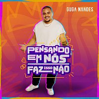 Guga Nandes – Pensando Em Nós / Faz Isso Nao [Ao Vivo]