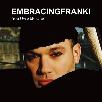 Embracingfranki – You Owe Me One