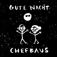 Chefbaus – Gute Nacht