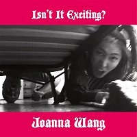 Joanna Wang – Isn't It Exciting