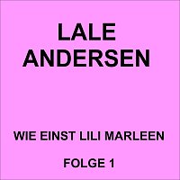 Lale Andersen – Wie einst Lili Marleen Folge 1