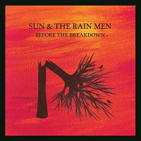 Sun & The Rain Men – Before The Breakdown