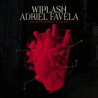 Wiplash, Adriel Favela – Aprendiendo A Amar