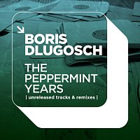 Boris Dlugosch – The Peppermint Years | Unreleased Tracks & Remixes |