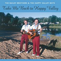 The Bailey Brothers, The Happy Valley Boys – Take Me Back To Happy Valley