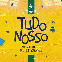 Mark Ursa, MC Leozinho – Tudo Nosso