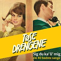 Tosedrengene – Sig Du Ka' Li' Mig [De 40 Bedste Sange]