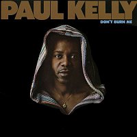 Paul Kelly – Don't Burn Me