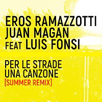 Eros Ramazzotti, Luis Fonsi, Juan Magán – Per Le Strade Una Canzone [Summer Remix]