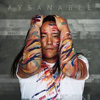 Aysanabee – We Were Here