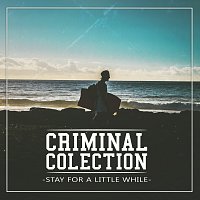 Criminal Colection – Stay For a Little While