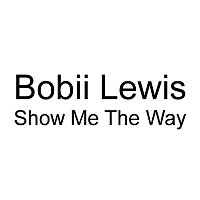 Bobii Lewis – Show Me the Way