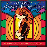 Poor Clare Sisters Arundel – O Come, O Come Emmanuel