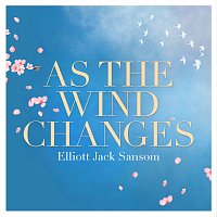 Elliott Jack Sansom – As The Wind Changes...