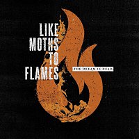 Like Moths To Flames – The Dream Is Dead