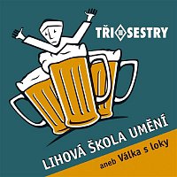 Tři sestry – Lihová škola umění aneb válka s loky LP