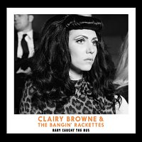 Clairy Browne & The Bangin' Rackettes – Baby Caught The Bus