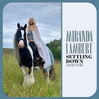 Miranda Lambert – Settling Down (Acoustic)